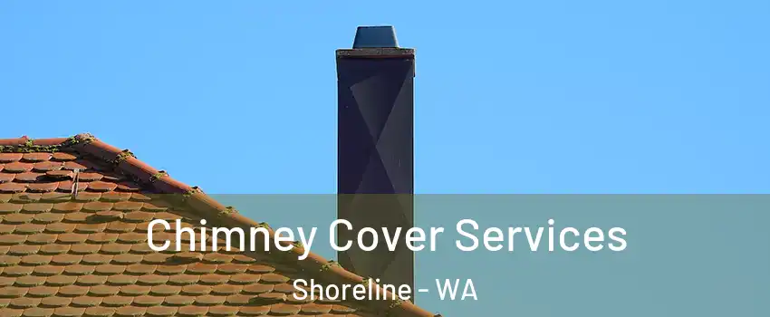  Chimney Cover Services Shoreline - WA