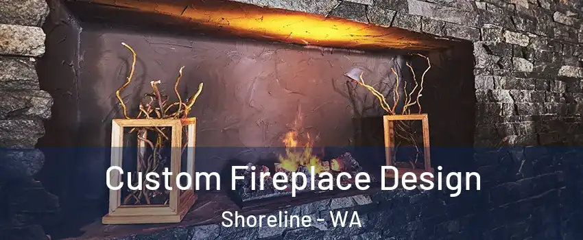  Custom Fireplace Design Shoreline - WA