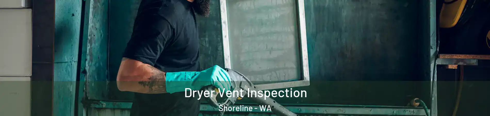  Dryer Vent Inspection Shoreline - WA