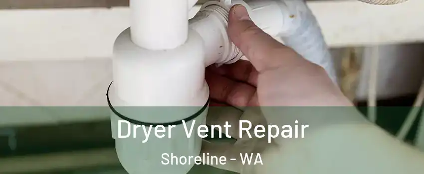  Dryer Vent Repair Shoreline - WA