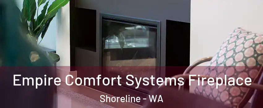  Empire Comfort Systems Fireplace Shoreline - WA