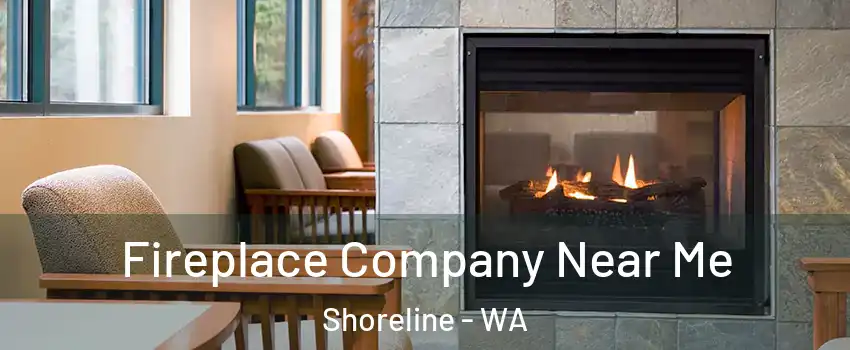  Fireplace Company Near Me Shoreline - WA