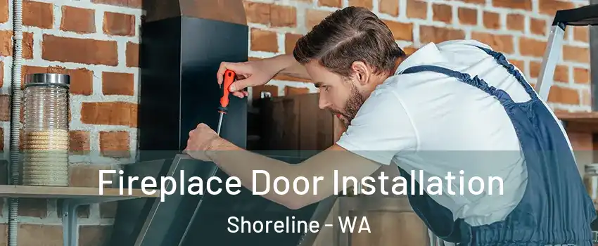  Fireplace Door Installation Shoreline - WA