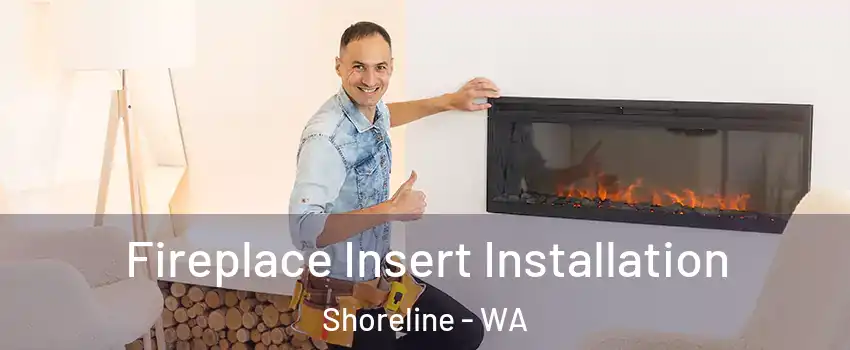 Fireplace Insert Installation Shoreline - WA