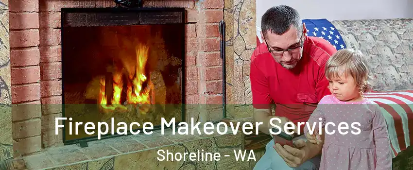  Fireplace Makeover Services Shoreline - WA