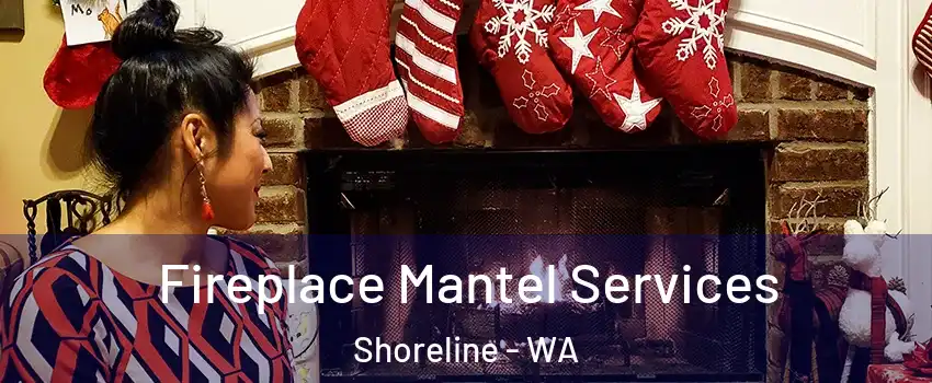  Fireplace Mantel Services Shoreline - WA