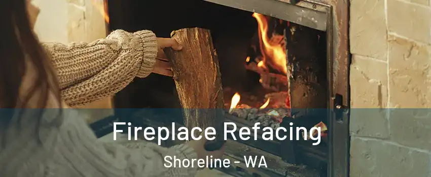 Fireplace Refacing Shoreline - WA