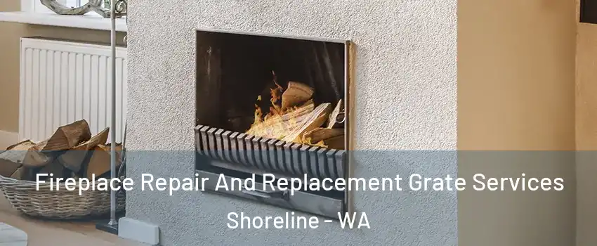  Fireplace Repair And Replacement Grate Services Shoreline - WA