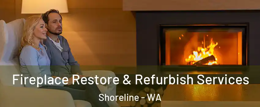  Fireplace Restore & Refurbish Services Shoreline - WA