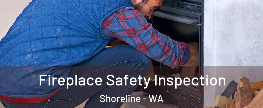  Fireplace Safety Inspection Shoreline - WA