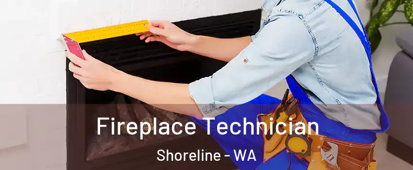Fireplace Technician Shoreline - WA