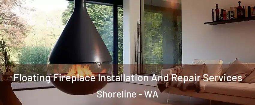  Floating Fireplace Installation And Repair Services Shoreline - WA