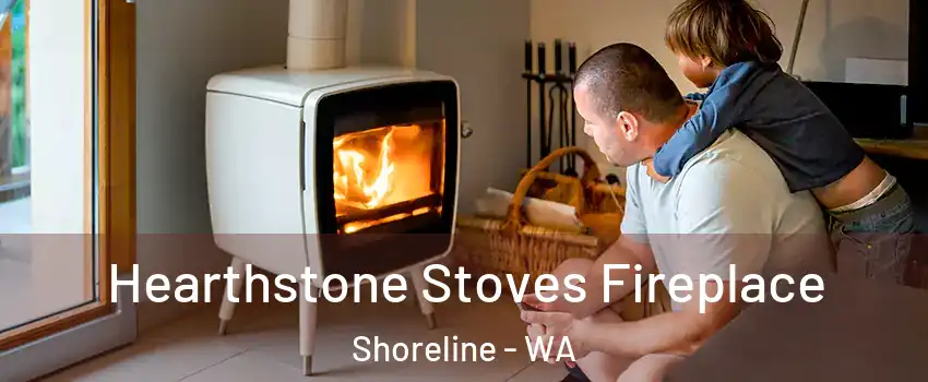  Hearthstone Stoves Fireplace Shoreline - WA