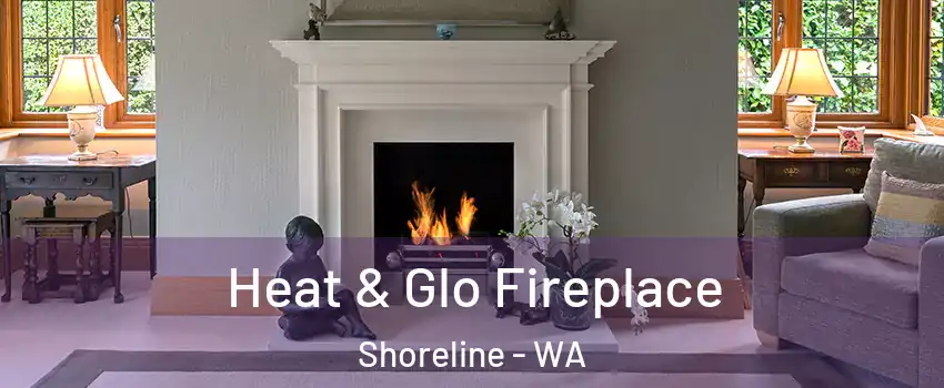 Heat & Glo Fireplace Shoreline - WA