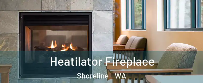  Heatilator Fireplace Shoreline - WA