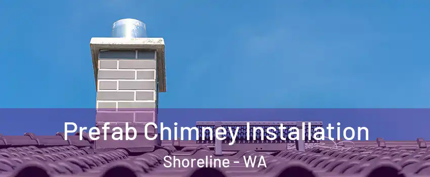  Prefab Chimney Installation Shoreline - WA