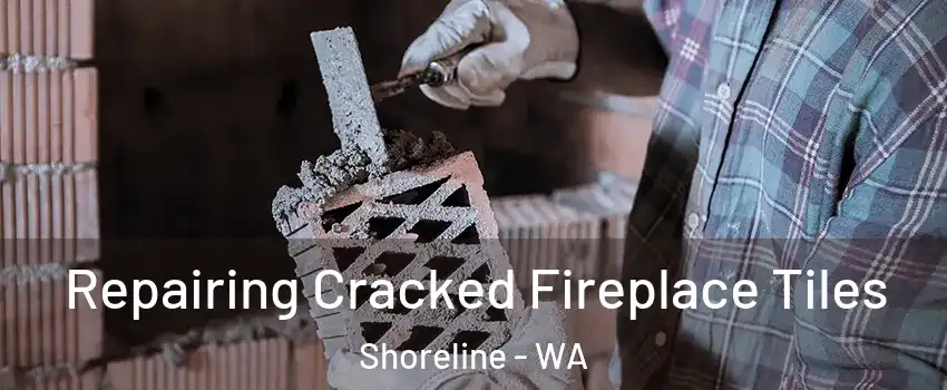  Repairing Cracked Fireplace Tiles Shoreline - WA