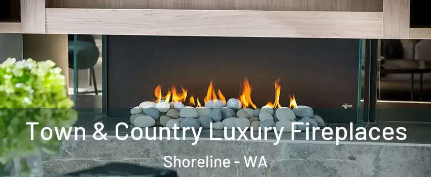  Town & Country Luxury Fireplaces Shoreline - WA