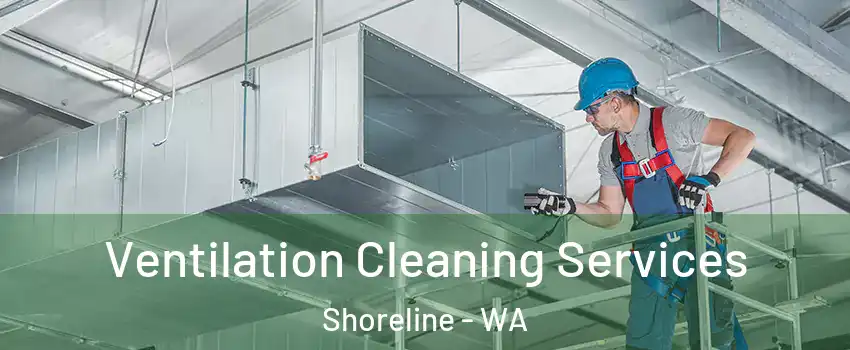  Ventilation Cleaning Services Shoreline - WA