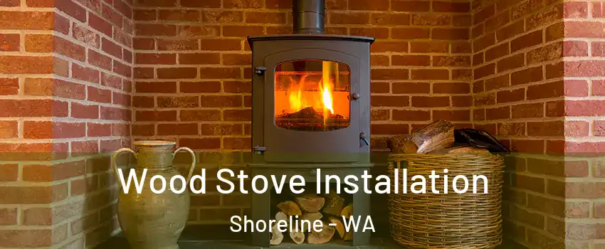  Wood Stove Installation Shoreline - WA